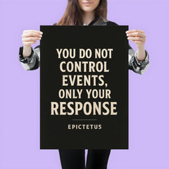 You do not control events only your response Epictetus poster 3