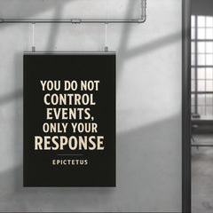 You do not control events only your response Epictetus poster 4