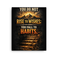You do not rise to wishes you fall to habits canvas print on a plain backdrop in size 16"x20".