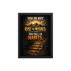 You do not rise to wishes you fall to habits framed print on a plain backdrop in size 12"x16".
