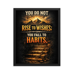 You do not rise to wishes you fall to habits framed print on a plain backdrop in size 16"x20".