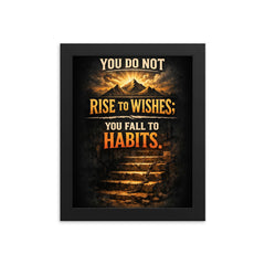 You do not rise to wishes you fall to habits framed print on a plain backdrop in size 8"x10".