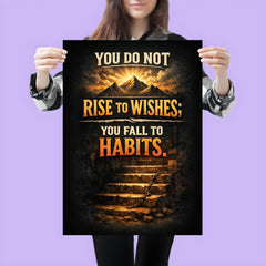 You do not rise to wishes you fall to habits poster 3