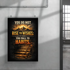 You do not rise to wishes you fall to habits poster 4