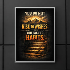 You do not rise to wishes you fall to habits poster 5