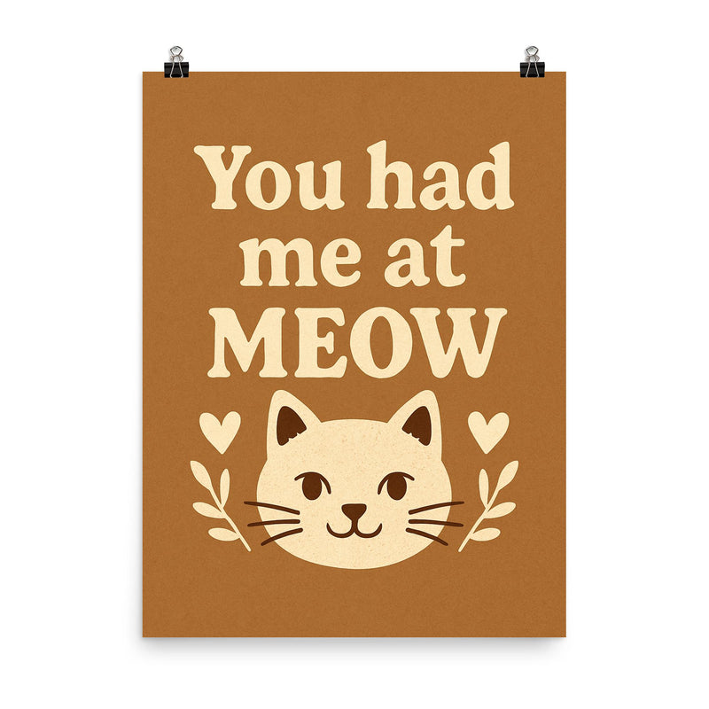 You had me at meow poster on a plain backdrop in size 8