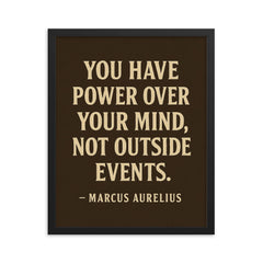 You have power over your mind not outside events Marcus Aurelius framed print on a plain backdrop in size 16"x20".