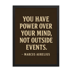 You have power over your mind not outside events Marcus Aurelius framed print on a plain backdrop in size 18"x24".