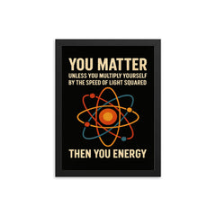 You matter unless you multiply then you energy funny physics quote framed print on a plain backdrop in size 12"x16".