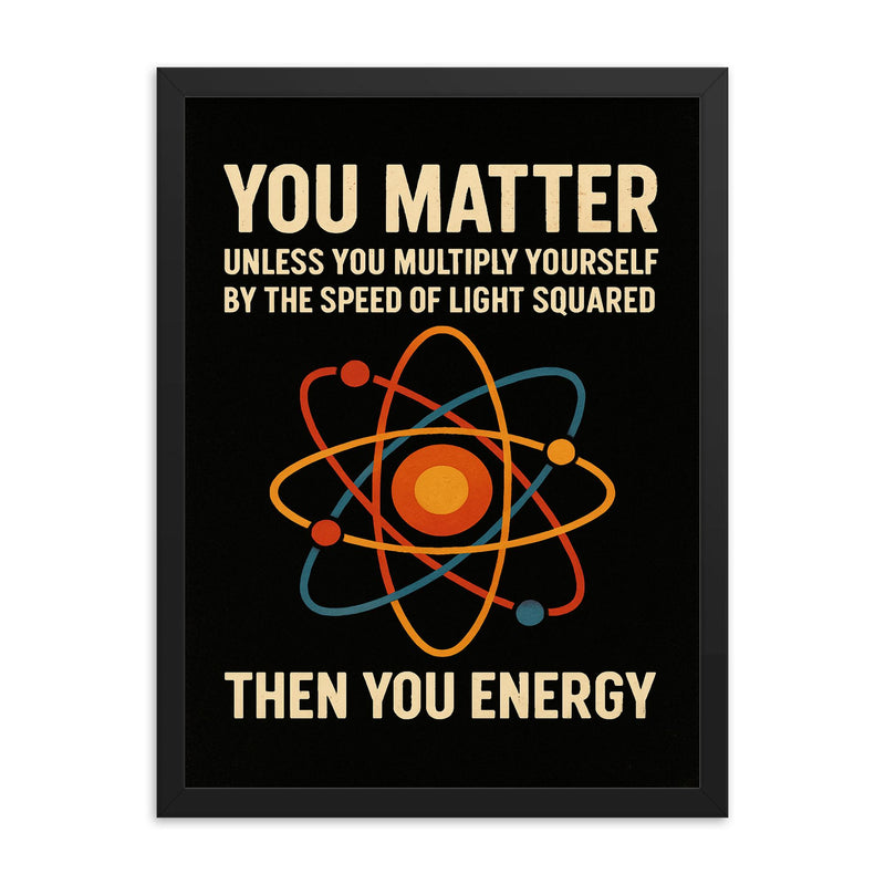 You matter unless you multiply then you energy funny physics quote framed print on a plain backdrop in size 18