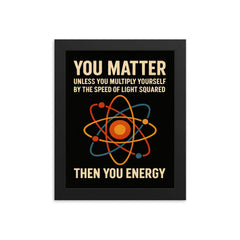 You matter unless you multiply then you energy funny physics quote framed print on a plain backdrop in size 8"x10".