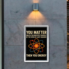 You matter unless you multiply then you energy funny physics quote poster 2
