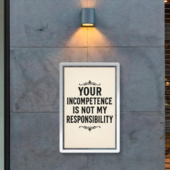 Your incompetence is not my responsibility poster 2