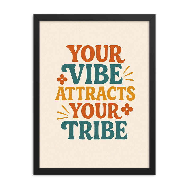 Your vibe attracts your tribe framed print on a plain backdrop in size 18