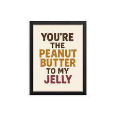 Youre the peanut butter to my jelly framed print on a plain backdrop in size 12"x16".