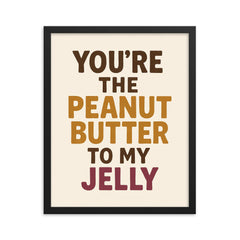 Youre the peanut butter to my jelly framed print on a plain backdrop in size 16"x20".
