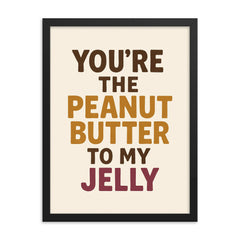 Youre the peanut butter to my jelly framed print on a plain backdrop in size 18"x24".
