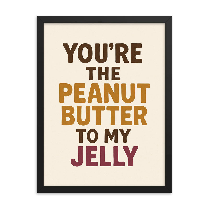 Youre the peanut butter to my jelly framed print on a plain backdrop in size 18
