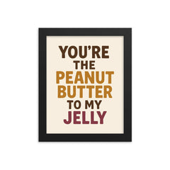 Youre the peanut butter to my jelly framed print on a plain backdrop in size 8"x10".