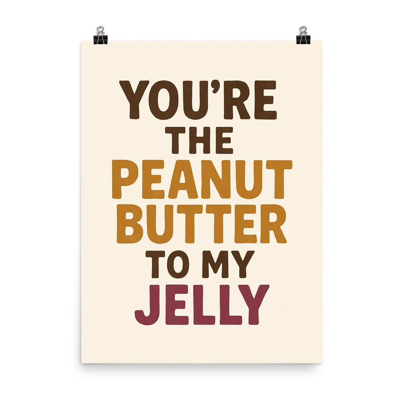 Youre the peanut butter to my jelly poster on a plain backdrop in size 8