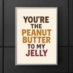 Youre the peanut butter to my jelly poster 5