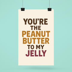 Youre the peanut butter to my jelly poster 6