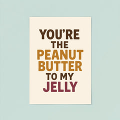 Youre the peanut butter to my jelly poster 8